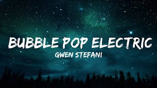 Gwen Stefani - Bubble Pop Electric (Lyrics) Tonight Im gonna give you all my love in the back sea