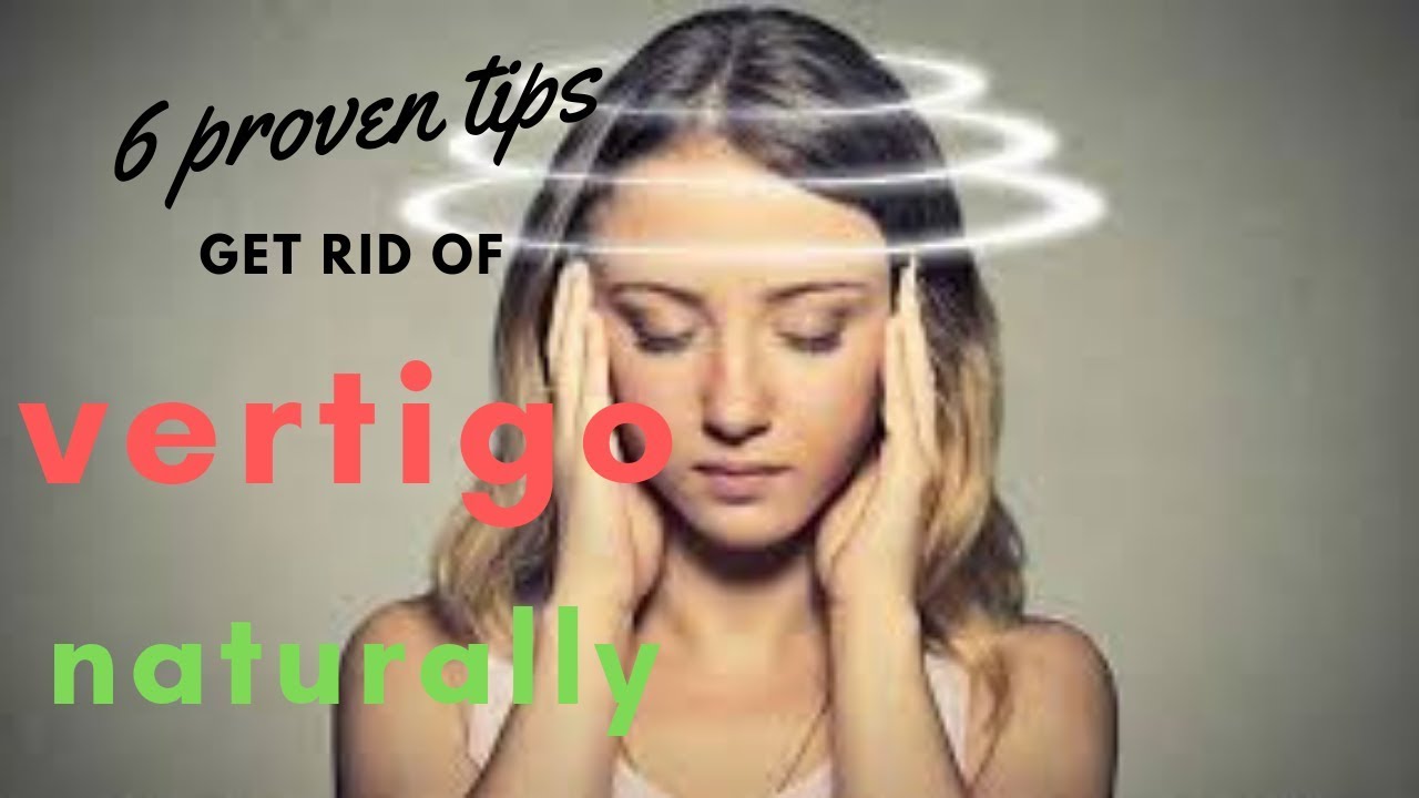 6 proven tips to get rid of vertigo naturally - YouTube
