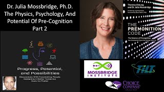 Dr. Julia Mossbridge, PhD. - The Physics, Psychology, And Potential Of Pre-Cognition - Part 2