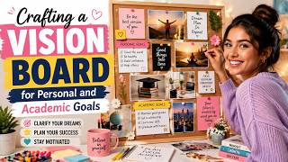 Crafting a Vision Board for Personal and Academic Goals (9 Minutes)