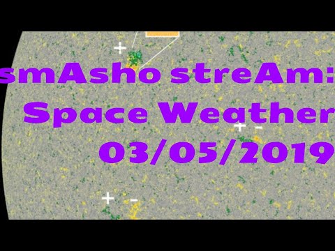 smAsho streAm: Space Weather 03/05/2019