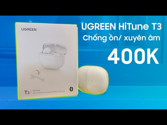 Ugreen HiTune T3: chống ồn, xuyên âm giá chỉ 381k, có đáng tiền?