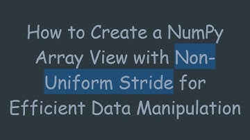 How to Create a NumPy Array View with Non-Uniform Stride for Efficient Data Manipulation