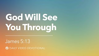 God Will See You Through | James 5:13 | Our Daily Bread Video Devotional