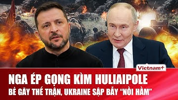 Thời sự Quốc tế sáng 13/12: Nga ép gọng kìm bẻ gãy thế trận ở Huliaipole, Ukraine sập bẫy “nồi hầm”