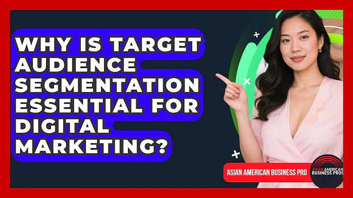 Why Is Target Audience Segmentation Essential For Digital Marketing? - Asian American Business Pros