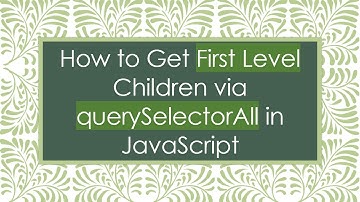 How to Get First Level Children via querySelectorAll in JavaScript