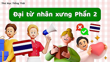 Đại Từ Nhân Xưng Trong Tiếng Thái - Phần 2 - Học Từ Vựng Tiếng Thái Giao Tiếp