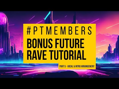 Future Rave Member Tut 5 - Vocal and Intro Arrangement