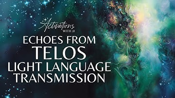 Echoes from Telos | Light Language Transmission