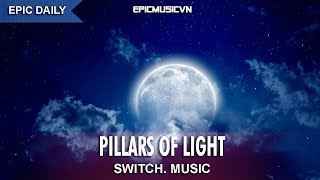 Epic Emotional | Switch  Music - Pillars of Light - Epic Music VN