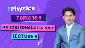 Physics 2nd Year || Topic 16.9 Series Resonance circuit || Lecture No. 9 || #alternatingcurrent