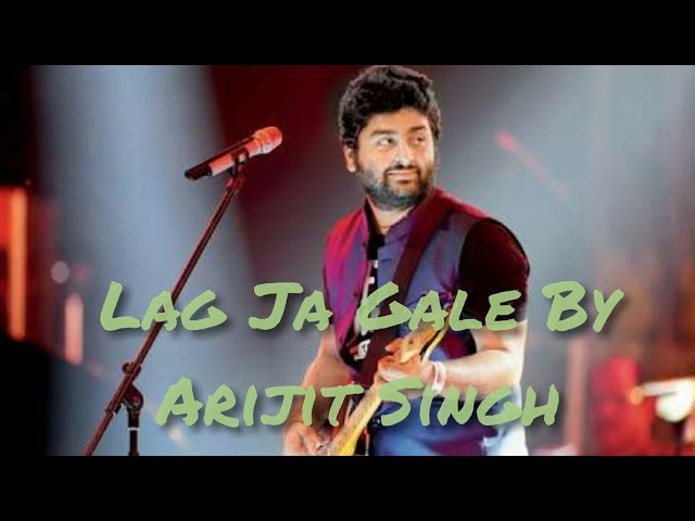 Lag Ja Gale ||Romantic Song || By Arijit Singh class=