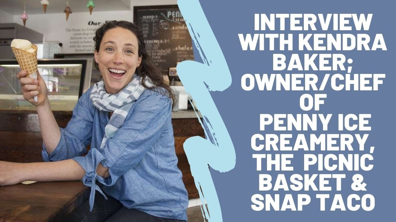 Interview with Kendra Baker: Owner/Chef of Penny Ice Creamery, The Picnic Basket & Snap Taco