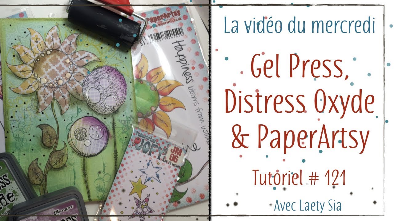Tuto # 121 : Gel Press, Distress Oxide & PaperArtsy