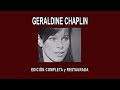 GERALDINE CHAPLIN A FONDO - EDICIÓN COMPLETA y RESTAURADA