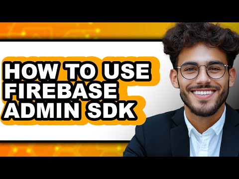 How to Use Firebase Admin Sdk - Full Guide
