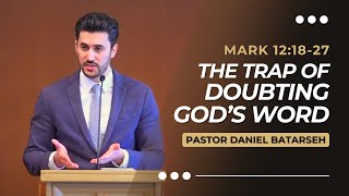 The Trap of Doubting God’s Word | Mark 12:18-27 | Pastor Daniel Batarseh | (Gospel of Mark Series)