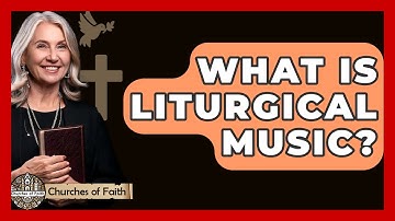 What Is Liturgical Music? - Churches Of Faith