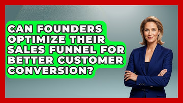 Can Founders Optimize Their Sales Funnel For Better Customer Conversion?