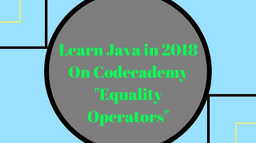 Learn Java in 2018, Equality Operators, Learn Java on Codecademy