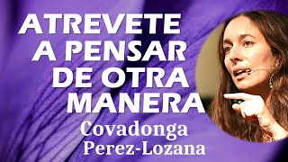 ATREVETE A PENSAR DE OTRA MANERA  Covadonga PérezLozana