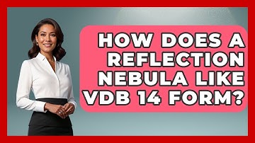 How Does A Reflection Nebula Like VdB 14 Form? - Astronomy Made Simple