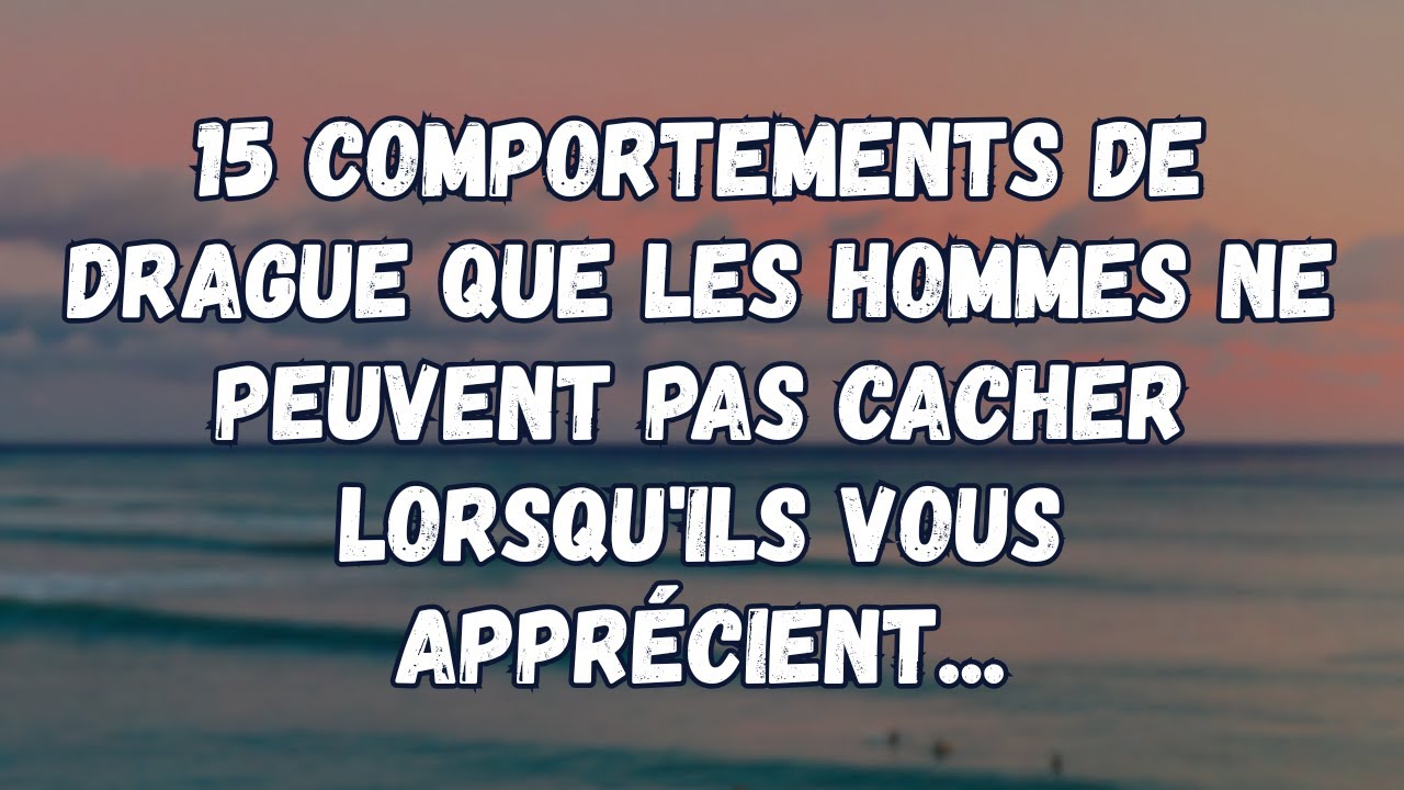 15 signes clairs qu'un homme vous aime mais ne le