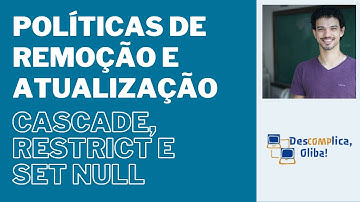 Politicas de Remoção e Atualização de Dados - Cascade, Restrict e Set Null  Em Detalhes - PostgreSQL