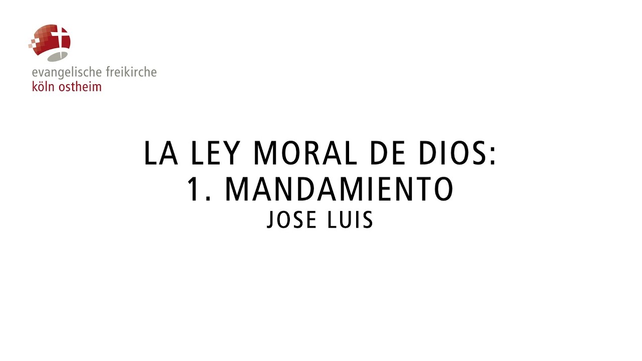 La ley moral de Dios: 1. Mandamiento // Jose Luis - YouTube