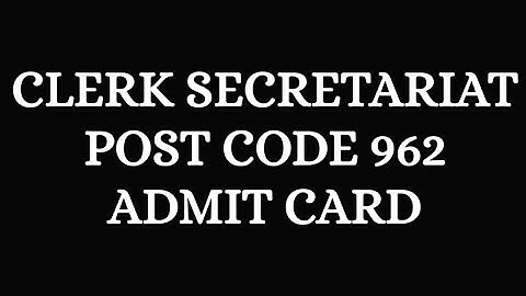 CLERK POST CODE 962 ADMIT CARD