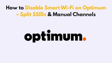How to Disable Smart Wi-Fi on Optimum – Split SSIDs & Manual Channels