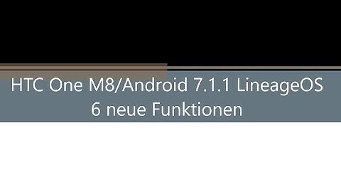 HTC ONE M8 Android Nougat 7.1.1 LineageOS(14.1)/ 6 neue Funktionen/ 6 new features