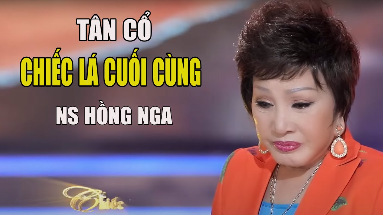 Chiếc Lá Cuối Cùng Nghệ Sĩ  Hồng Nga - Tân Cổ Xưa Hay Nhất - Tân Cổ Hồng Nga