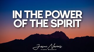 [ 4 Hours ] In The Power Of The Spirit // Piano Instrumental Worship // Soaking Worship Music