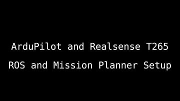 Integrating Intel Realsense T265 with Ardupilot for indoor navigation - ROS and Mission Planner View