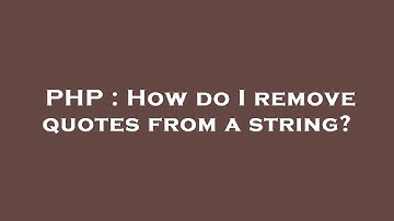PHP : How do I remove quotes from a string?