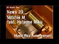 News 39/Mitchie M feat. Hatsune Miku [Music Box]