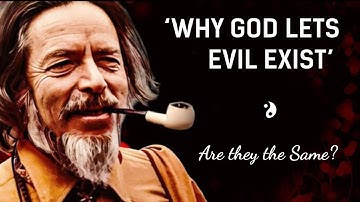Why God Lets Evil Exist Explained by Alan Watts