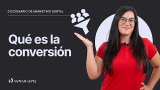 ¿Qué es la CONVERSIÓN? | Diccionario de Marketing Digital