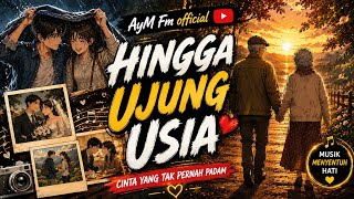 HINGGA UJUNG USIA ❤️ Lagu Cinta Paling Menyentuh Hati | AyM Fm Official 