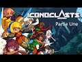 Iconoclasts - Let's Play Partie Une