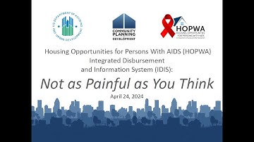 HOPWA 3R Webinar Series: HOPWA IDIS: Not as Painful as You Think
