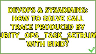 DevOps & SysAdmins: How to solve call trace produced by security_ops_task_setrlimit() with bind?