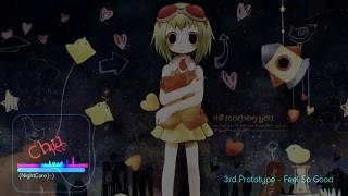3rd Prototype - Feel So Good (NightCore)~)