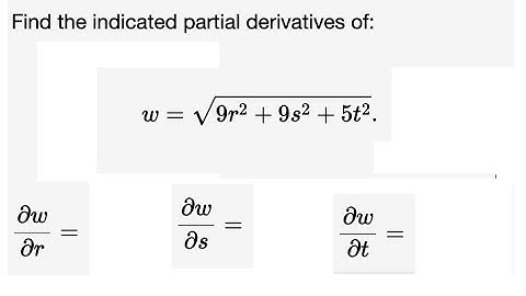 Calculus: Find the indicated partial derivatives of: w= √(9r^2 +9s^2 +5t^2) ​ ∂r/∂w, ∂s/∂w, ∂t/∂w