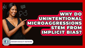 Why Do Unintentional Microaggressions Stem From Implicit Bias? - Gender Equality Network