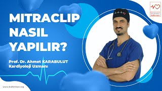 Mitraclip Nasıl Yapılır? - Prof. Dr. Ahmet Karabulut