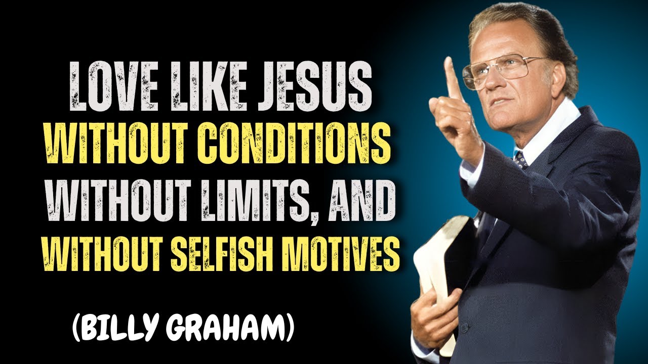 Love Like Jesus—Without Conditions, Without Limits, and Without Selfish Motives | Billy Graham