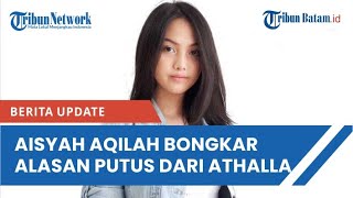 Aisyah Aqilah Bongkar Alasan Putus dari Athalla, Soal Kado Mobil dan Singgung Konten
